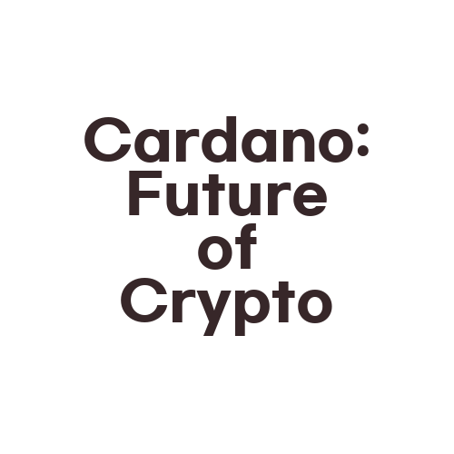 Cardano: Future of Crypto