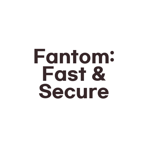 Fantom: Fast & Secure