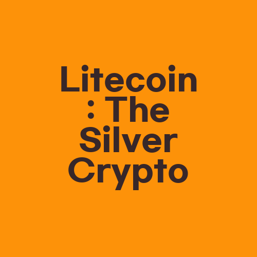 Litecoin: The Silver Crypto