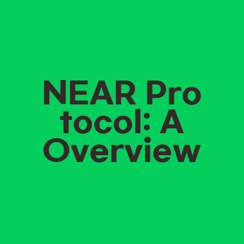 NEAR Protocol: A Overview