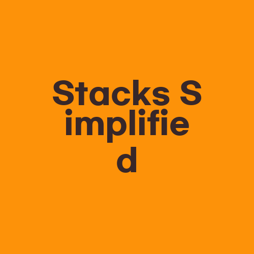 Stacks Simplified