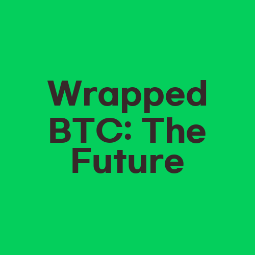 Wrapped BTC: The Future