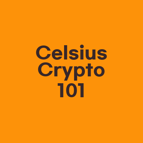 Celsius Crypto 101