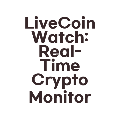 LiveCoinWatch: Real-Time Crypto Monitor