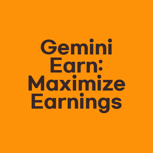 Gemini Earn: Maximize Earnings