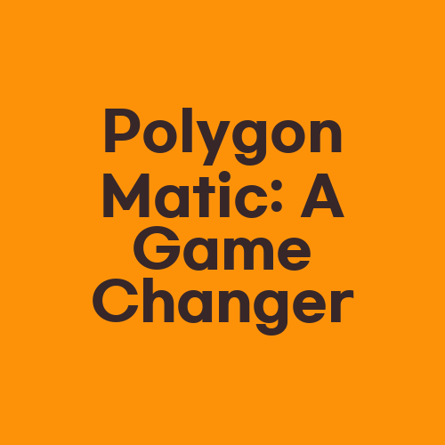 Polygon Matic: A Game Changer