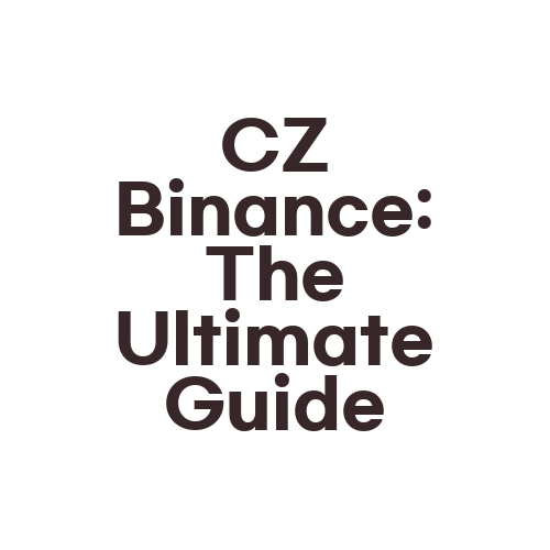 CZ Binance: The Ultimate Guide