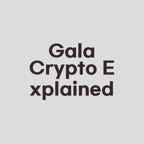 Gala Crypto Explained