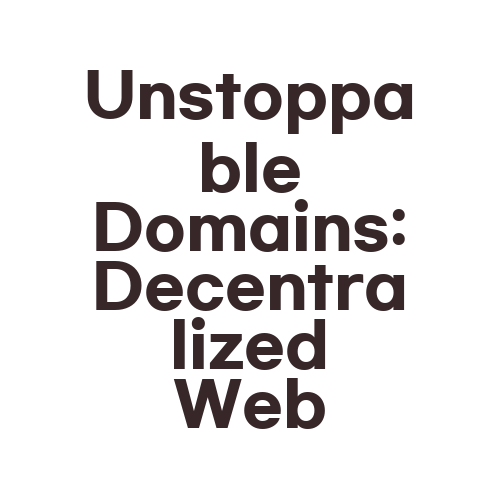 Unstoppable Domains: Decentralized Web